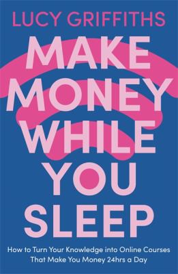 Lucy Griffiths: Make Money While You Sleep (2021, Hodder & Stoughton)