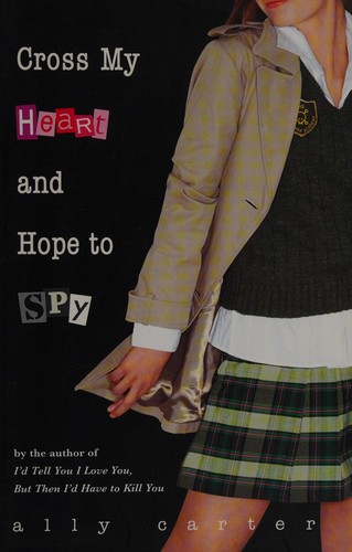 Ally Carter: Cross my heart and hope to spy (Hardcover, 2007, Hyperion)