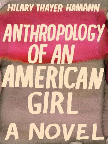H. T. Hamann: Anthropology of an American Girl (EBook, 2010, Random House Publishing Group)