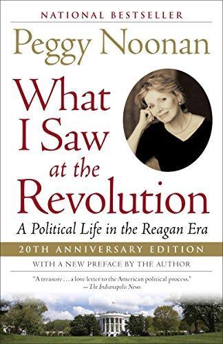Peggy Noonan: What I Saw at the Revolution: A Political Life in the Reagan Era (2003)