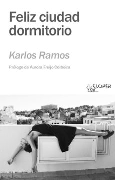 Karlos Ramos: Feliz ciudad dormitorio (Paperback, Castellano language, Sloper)