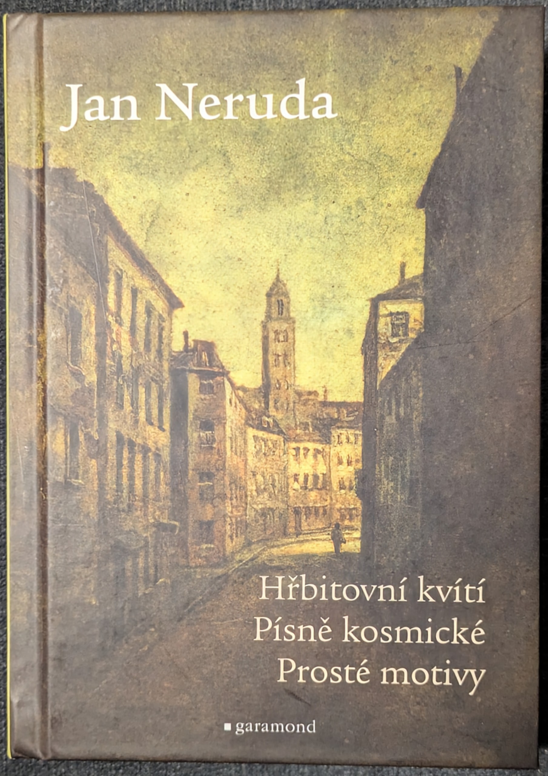 Jan Neruda: Hřbitovní kvítí, Písně kosmické, Prosté motivy (Hardcover, czech language, Garamond)