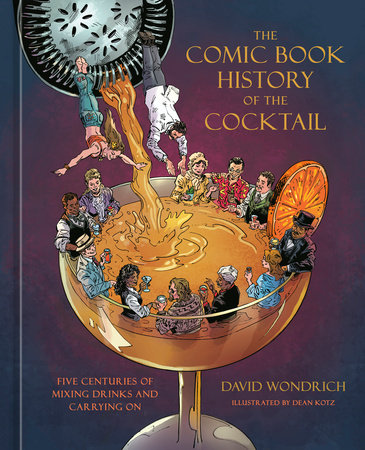 Dean Kotz, David Wondrich: Comic Book History of the Cocktail (2025, Potter/Ten Speed/Harmony/Rodale)