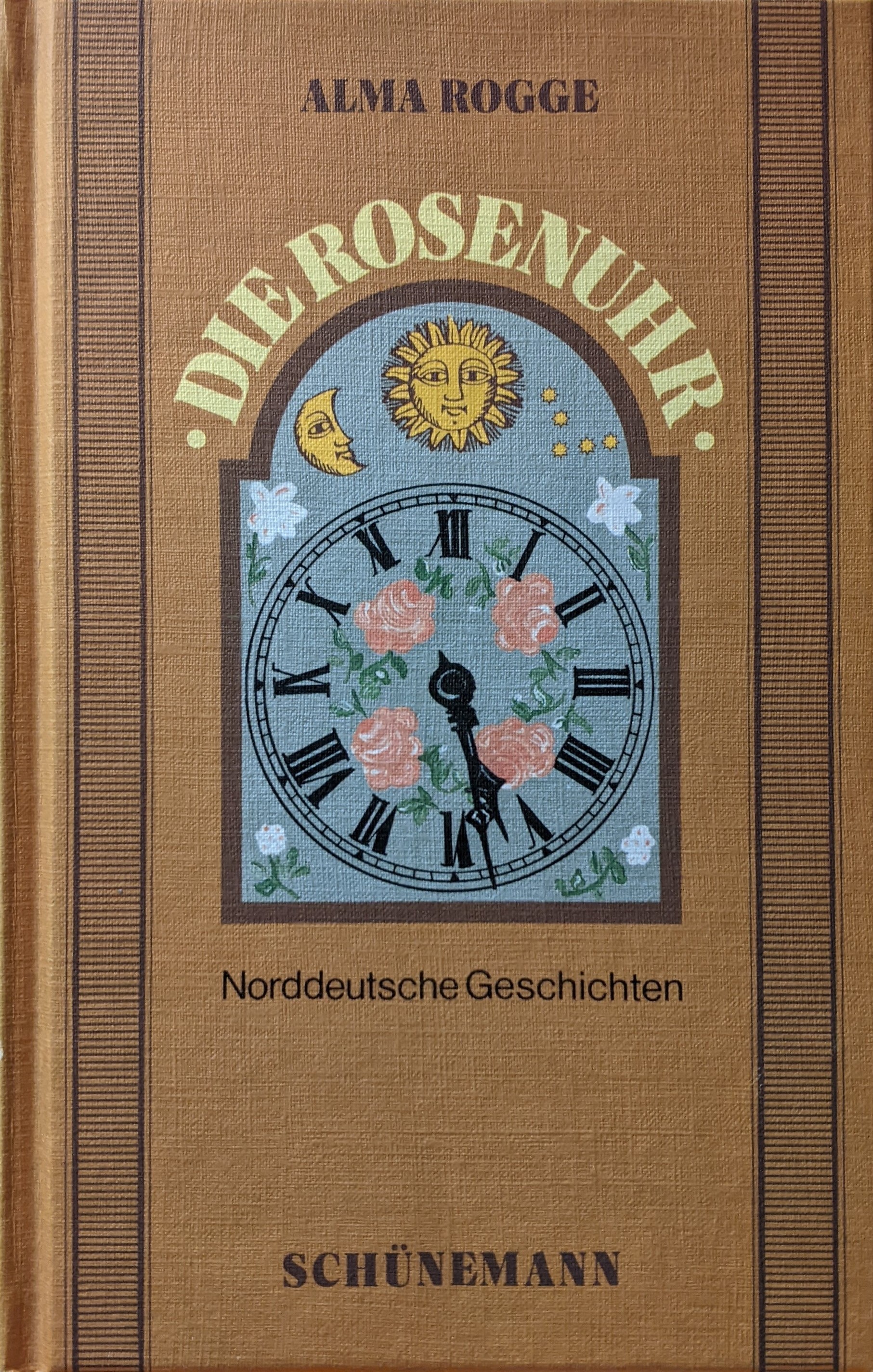 Alma Rogge: Die Rosenuhr (Hardcover, 1984, Carl Schünemann)