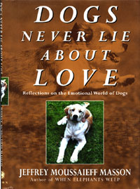 Masson, Jeffrey Moussaieff, Illustrated by Jared Taylor Williams: Dogs Never Lie About Love (Paperback, NY: Crown Publishers, Inc. 1997)