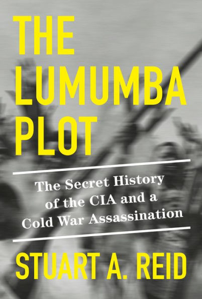 Stuart A. Reid: Lumumba Plot (2023, Knopf Doubleday Publishing Group)
