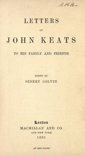 John Keats: Letters of John Keats to his family and friends (1891, Macmillan and co.)