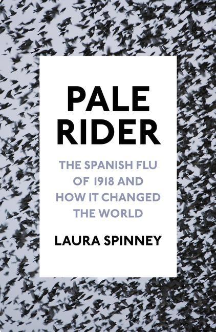 Laura Spinney, Laura Spinney: Pale Rider (Hardcover, 2017, Jonathan Cape)