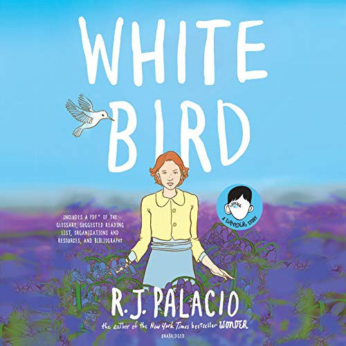 R. J. Palacio, Hillary Huber, Emily Ellet, Michael Crouch, Robbie Daymond, Graham Halstead, Lauren Ezzo, Sean Patrick Hopkins, Robert Fass, Tristan Morris, Adam Alexi-Malle, P.J. Ochlan, Karissa Vacker, Elizabeth Knowelden, Lisa Flanagan: White Bird (AudiobookFormat, 2019, Listening Library)