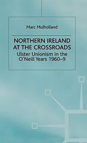 M. Mulholland: Northern Ireland at the crossroads : Ulster Unionism in the O'Neill years 1960-9 (2000)
