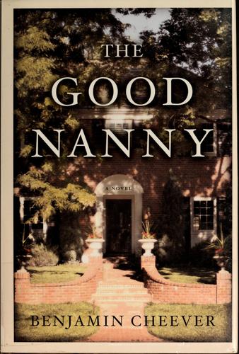 Benjamin Cheever: The good nanny (2004, Bloomsbury, Distributed to the trade by Holtzbrinck Publishers)