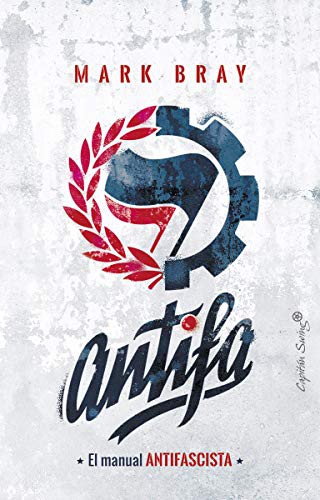 Mark Bray, Miguel A. Pérez: Antifa (Paperback, Spanish language, 2018, CAPITÁN SWING, Capitán Swing)