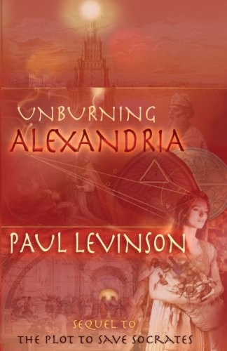 Paul Levinson: Unburning Alexandria (Paperback, 2013, Josara Media, JoSara MeDia)