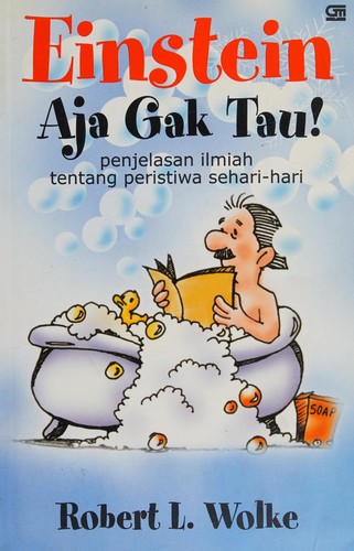 Robert L. Wolke: Einstein aja gak tau! (Indonesian language, 2003, Gramedia Pustaka Utama)