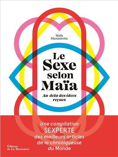 Maïa Mazaurette: Le sexe selon Maïa : au-delà des idées reçues (French language, 2020)
