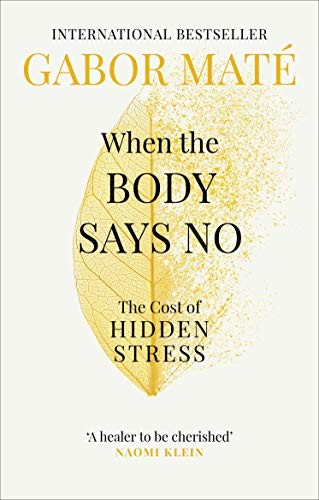 Gabor Maté: When the Body Says No: The Cost of Hidden Stress (2019, vermilion uk)