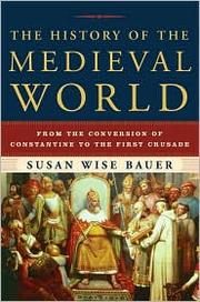 S. Wise Bauer: The history of the medieval world (Hardcover, 2010, W.W. Norton)