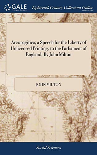 John Milton: Areopagitica; a Speech for the Liberty of Unlicensed Printing, to the Parliament of England. By John Milton (Hardcover, 2018, Gale Ecco, Print Editions, Gale ECCO, Print Editions)
