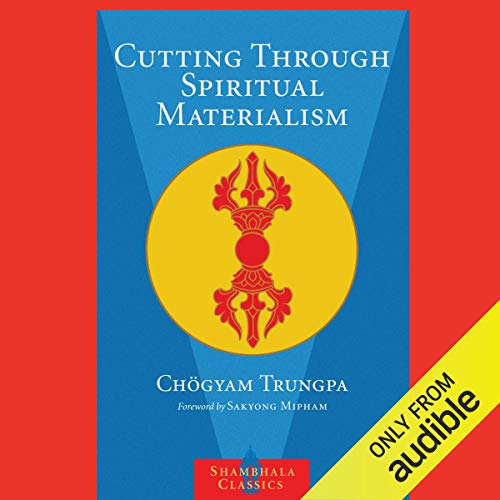 Chögyam Trungpa, Sakyong Mipham, Marvin Casper, John Baker: Cutting through Spiritual Materialism (AudiobookFormat, 2015, Audible Inc.)