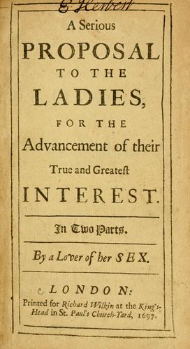 Mary Astell: A serious proposal to the ladies, for the advancement of their true and greatest interest (1697, Printed for Richard Wilkin)