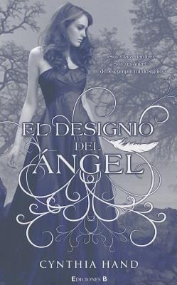 Cynthia Hand: El Designio Del Ngel (2011, Ediciones B)