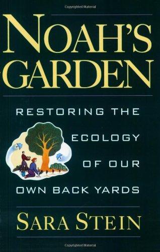 Sara Stein: Noah's Garden : Restoring the Ecology of Our Own Backyards (1993)