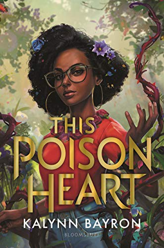 Kalynn Bayron: This Poison Heart (2021, Bloomsbury YA)