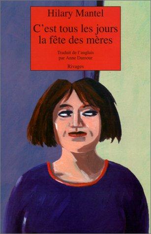Anne Damour, Hilary Mantel: C'est tous les jours la fête des mères (Paperback, 2002, Rivages)