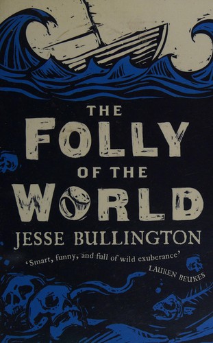 Jesse Bullington: Folly of the World (2012, Little, Brown Book Group Limited)