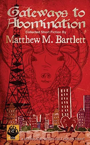 Matthew M. Bartlett: Gateways to Abomination (Paperback, 2014, CreateSpace Independent Publishing Platform)