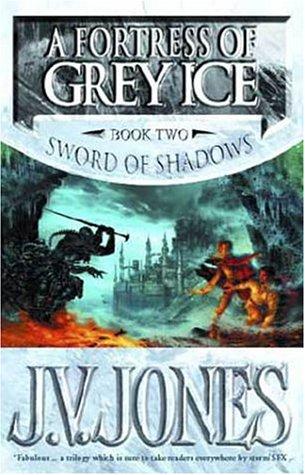 J. V. Jones: A Fortress of Grey Ice (Sword of Shadows) (Hardcover, 2002, Orbit)