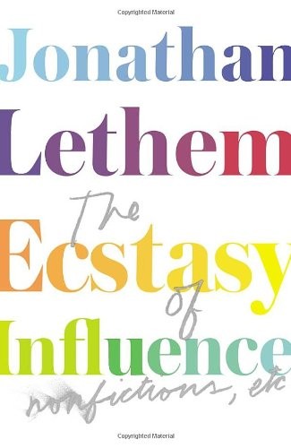 Jonathan Lethem: Ecstasy of Influence: Nonfictions, Etc (2012, Jonathan Cape)