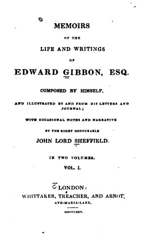 Edward Gibbon, John Holroyd Sheffield: Memoirs of the Life and Writings of Edward Gibbon, Esq. (1825, Whittaker, Treacher, andArnot)