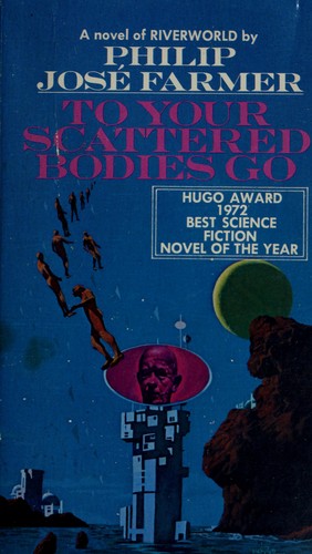 Philip José Farmer: To Your Scattered Bodies Go (Hardcover, 1976, Berkley)