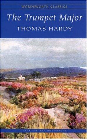 Thomas Hardy: Trumpet Major (Wordsworth Classics) (Wordsworth Collection) (Paperback, 1998, Wordsworth Editions Ltd)