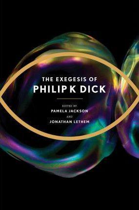 Philip K. Dick: The Exegesis of Philip K. Dick (2011)