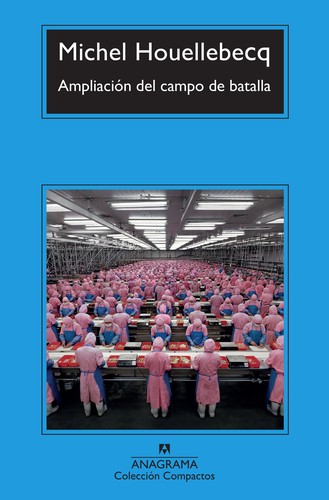 Michel Houellebecq, Toby Litt, Paul Hammond, Encarna Castejón: Ampliación del campo de batalla (Paperback, 2011, Anagrama)
