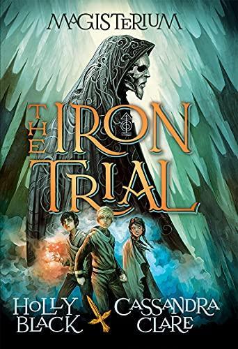 Holly Black, Cassandra Clare: The Iron Trial (Magisterium, #1) (Hardcover, 2014, Scholastic Press)