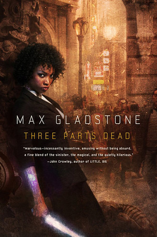 Max Gladstone: Three Parts Dead (2012, Tor)