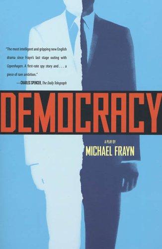 Michael Frayn: Democracy (2004, Faber and Faber)