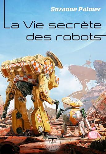 Suzanne Palmer: La Vie secrète des robots (Paperback, French language, 2025, Le Bélial')