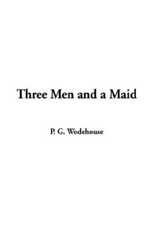 P. G. Wodehouse: Three Men and a Maid (Hardcover, 2003, IndyPublish.com)