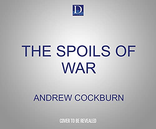 Andrew Cockburn, Qarie Marshall: The Spoils of War (AudiobookFormat, 2021, Dreamscape Media)