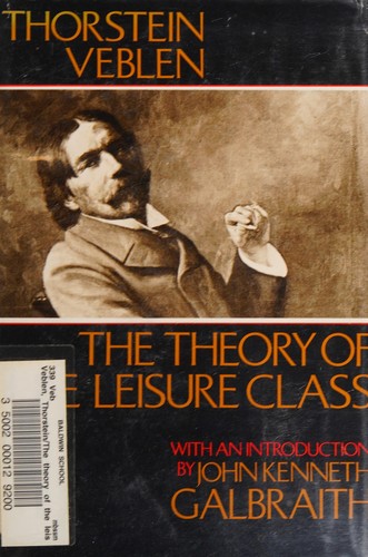 Thorstein Veblen: The theory of the leisure class. (Hardcover, 1973, Houghton Mifflin)