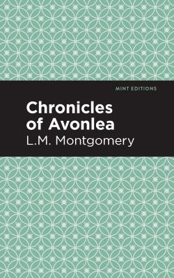 Lucy Maud Montgomery, Mint Editions: Chronicles of Avonlea (2021, West Margin Press)
