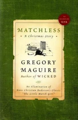 Gregory Maguire: Matchless (2009, William Morrow)