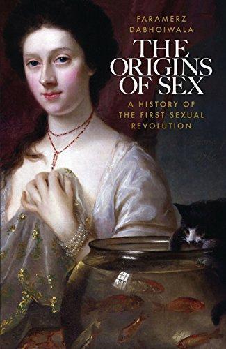 Faramerz Noshir Dabhoiwala: The Origins of Sex: A History of the First Sexual Revolution (2012)