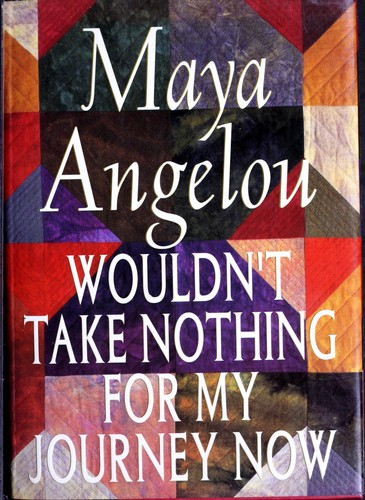 Maya Angelou: Wouldn't take nothing for my journey now (1993, Random House of Canada)