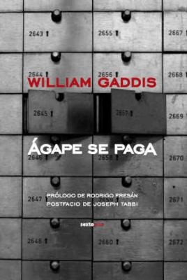 William Gaddis: Agape Se Paga  Agape Is Paid
            
                Narrativa Sexto Piso (2008, Sexto Piso)