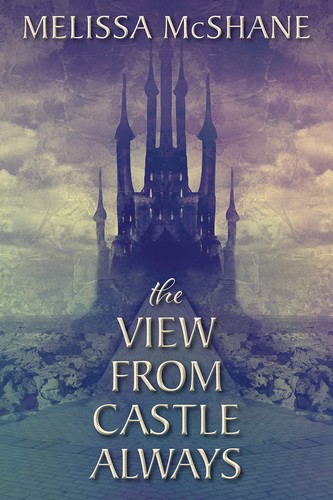 Melissa McShane: The View From Castle Always (Paperback, 2019, Night Harbor Publishing)